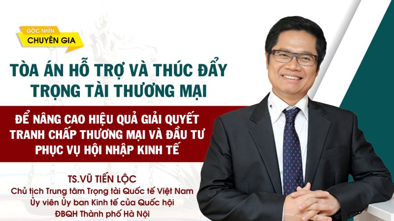 Tòa án hỗ trợ và thúc đẩy trọng tài thương mại để nâng cao hiệu quả giải quyết tranh chấp thương mại và đầu tư phục vụ hội nhập kinh tế